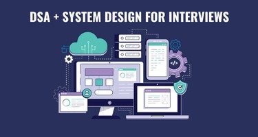 DSA + System Design for Interviews
